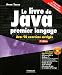 Le livre de Java premier langage : Avec 90 exercices corrig�s (CD Inclus)