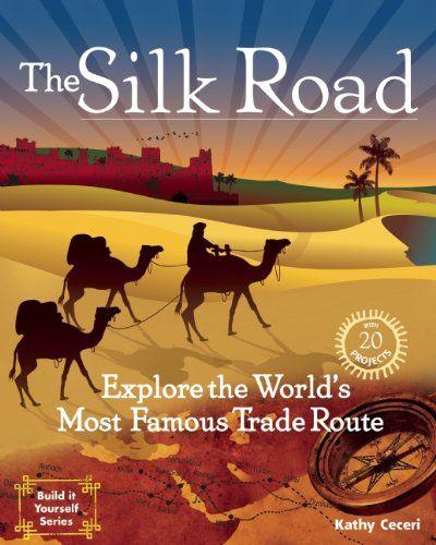 The Silk Road: 20 Projects Explore the World's Most Famous Trade Route (Build It Yourself series)