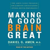 Making a Good Brain Great: The Amen Clinic Program | [Daniel G. Amen]