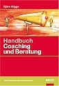 Handbuch Coaching und Beratung: Wirkungsvolle Modelle, kommentierte Falldarstellungen, zahlreiche &Uuml;bungen