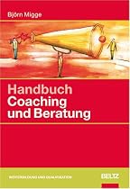 Handbuch Coaching und Beratung: Wirkungsvolle Modelle, kommentierte Falldarstellungen, zahlreiche &Uuml;bungen