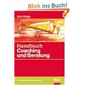 Handbuch Coaching und Beratung: Wirkungsvolle Modelle, kommentierte Falldarstellungen, zahlreiche �bungen (Beltz Weiterbildung)