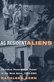 As Resident Aliens: Christian Peacemaker Teams in the West Bank, 1995-2005