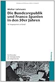 Die Bundesrepublik und Franco-Spanien in den 50er Jahren: NS-Vergangenheit als B&uuml;rde? - Walter Lehmann