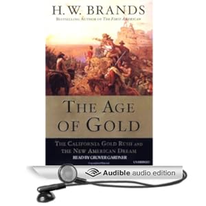The Age of Gold - The California Gold Rush and the New American Dream  - H.W. Brands 