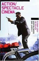 Action/Spectacle Cinema: A Sight and Sound Reader (BFI Sight & Sound Reader)