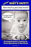Your Baby's Safety: How Much Is Your Baby Worth?: The complete guide to selecting the perfect baby monitor for new parents.