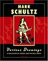 Mark Schultz: Various Drawings: A Collection Of Studies And Finished Works
