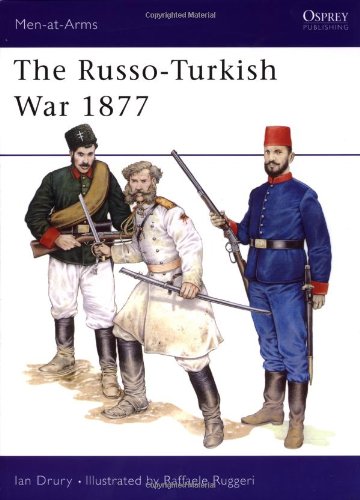 The Russo-Turkish War 1877 (Men-at-Arms), by Ian Drury