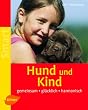 Hund und Kind: Gemeinsam - gl�cklich - harmonisch