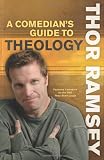 A Comedian's Guide to Theology: Featured Comedian on the Best-Selling DVD Thou Shalt Laugh