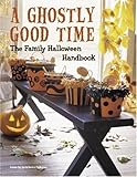 A Ghostly Good Time: The Family Halloween Handbook