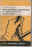 The book of the Hillman Minx and Hunter : a practical guide to maintenance and servicing in the home garage, covering all Minx, Super Minx and Hunter models from 1948 to 1973 and the side-valve and se