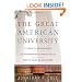 The Great American University: Its Rise to Preeminence, Its Indispensable National Role, Why It Must Be Protected