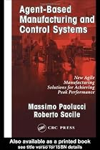 Agent-Based Manufacturing and Control Systems: New Agile Manufacturing Solutions for Achieving Peak Performance