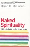 Naked Spirituality: A Life with God in Twelve Simple Words
