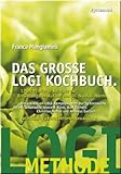 Das große LOGI Kochbuch. 120 raffinierte Rezepte zur Ernährungsrevolution von D. Nicolai Worm.