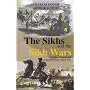 The Sikhs and the Sikh Wars: The Rise ,Conquest and Annexation of the Punjab State