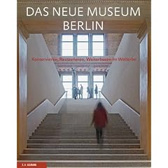 Das Neue Museum Berlin: Konservieren, Restaurieren, Weiterbauen im Welterbe