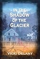 In the Shadow of the Glacier: A Constable Molly Smith Mystery (Constable Molly Smith Series)