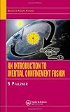 An Introduction to Inertial Confinement Fusion (Series in Plasma Physics)