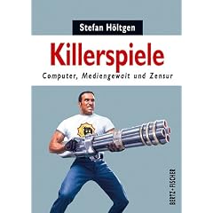 Killerspiele: Computer, Mediengewalt und Zensur