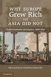 Why Europe Grew Rich and Asia Did Not: Global Economic Divergence, 1600–1850
