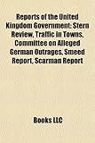 Reports of the United Kingdom Government: Stern Review, Traffic in Towns, Committee on Alleged German Outrages, Smeed Report, Scarman Report-