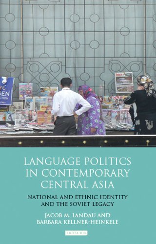 Language Politics in Contemporary Central Asia: National and Ethnic Identity and the Soviet Legacy (International Library of Central Asia Studies)