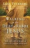 Walking in the Dust of Rabbi Jesus: How the Jewish Words of Jesus Can Change Your Life