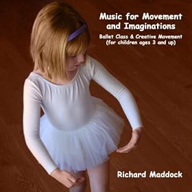 Music for Movement and Imaginations: Ballet Class & Creative Movement (for Children Ages 3 and Up)
