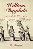 William Dugdale : a life of the Warwickshire historian and herald