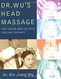 Dr. Wu's Head Massage: Anti-Aging and Holisitic Healing Therapy