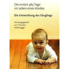 Die ersten 365 Tage im Leben eines Kindes: Die Entwicklung des S�uglings