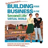 The Unofficial Guide to Building Your Business in the Second Life Virtual World: Marketing and Selling Your Product, Services, and Brand In-World ~ Sue Martin Mahar