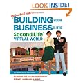 The Unofficial Guide to Building Your Business in the Second Life Virtual World: Marketing and Selling Your Product, Services, and Brand In-World: ... Brand in the Fastest-Growing Virtual World