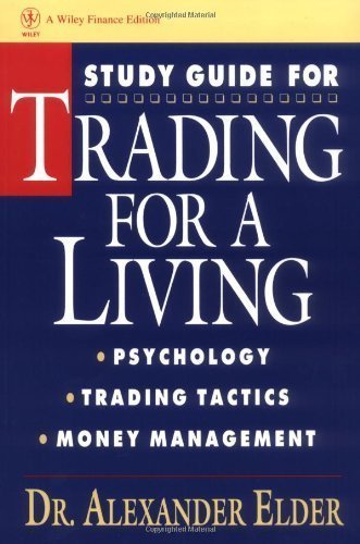 Study Guide for Trading for a Living: Psychology, Trading Tactics, Money Management by Elder, Alexander 1st (first) Edition [Paperback(1993/3/8)]