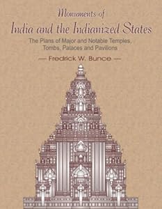 Monuments of India and the Indianized States: The Plans of Major and Notable Temples, Tombs, Palaces and Pavilions, South-East Asia [Hardcover] Frederick W. Bunce