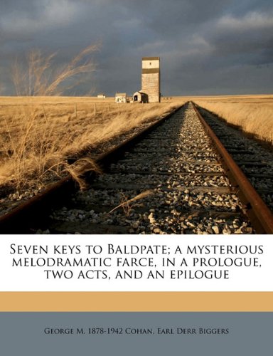 Seven keys to Baldpate; a mysterious melodramatic farce, in a prologue, two acts, and an epilogue