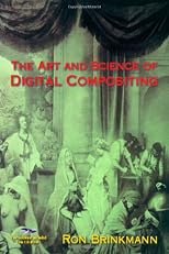 The Art and Science of Digital Compositing (The Morgan Kaufmann Series in Computer Graphics)