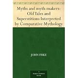 Myths and myth-makers: Old Tales and Superstitions Interpreted by Comparative Mythology