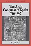 The Arab Conquest of Spain: 710-797 (A History of Spain)