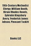 19th-Century Methodist Clergy: William Booth, Hiram Rhodes Revels, Ephraim Kingsbury Avery, Frederick James Jobson, Pleasant Tackitt-