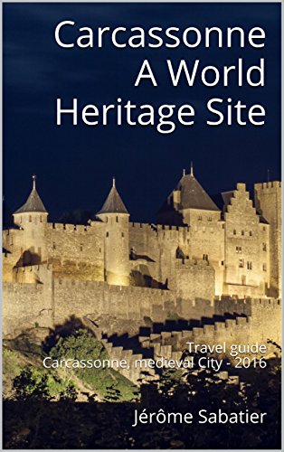 Carcassonne A World Heritage Site: Travel guide Carcassonne, medieval City - 2016