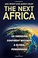 The Next Africa: An Emerging Continent Becomes a Global Powerhouse