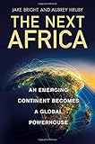 The Next Africa: An Emerging Continent Becomes a Global Powerhouse
