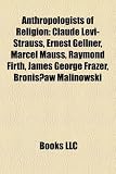 Produkt-Bild: Anthropologists of Religion: Claude Levi-Strauss, Ernest Gellner, Marcel Mauss, Raymond Firth, James George Frazer, Bronis Aw Malinowski