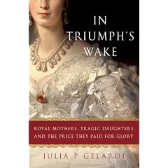 In Triumph's Wake: Royal Mothers, Tragic Daughters, and the Price They Paid for Glory