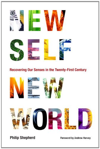 New Self, New World: Recovering Our Senses in the Twenty-First Century