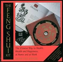 The Feng Shui Kit: The Chinese Way to Health, Wealth, and Happiness at Home and at Work